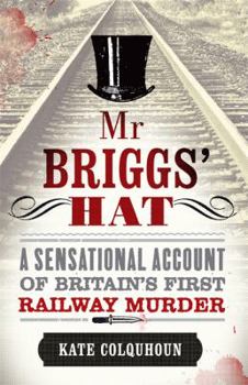 Hardcover MR Briggs' Hat: A Sensational Account of Britain's First Railway Murder Book