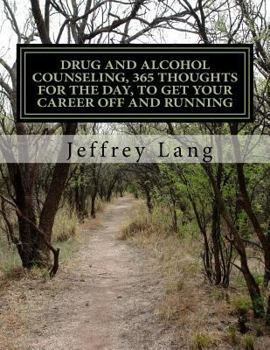 Paperback Drug and Alcohol Counseling, 365 Thoughts for the Day, To Get Your Career Off and Running, Without Getting Run Down or Run Over! Book