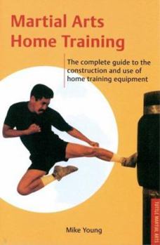 Paperback Martial Arts Home Training: The Complete Guide to the Construction and Use of Home Training Equipment Book