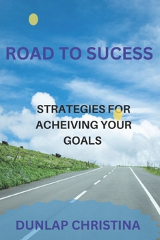 Paperback Road to Success: Strategies for Achieving Your Goal Book