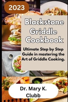 Paperback Blackstone Griddle Cookbook: Ultimate Step by Step Guide in mastering the Art of Griddle Cooking. Book