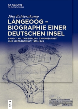 Hardcover Langeoog - Biographie Einer Deutschen Insel: Bd. 3: Militarisierung, Zwangsarbeit Und Kriegsgewalt, 1939-1945 [German] Book