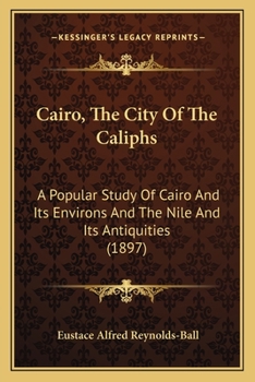 Paperback Cairo, The City Of The Caliphs: A Popular Study Of Cairo And Its Environs And The Nile And Its Antiquities (1897) Book