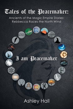Paperback Tales of the Peacemaker: Ancients of the Magic Empire Stories: Rebbecca Races the North Wind Book