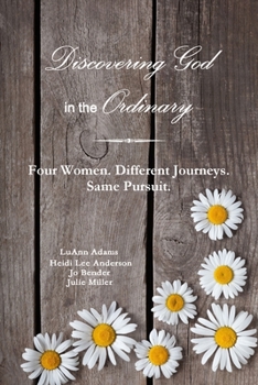 Paperback Discovering God in the Ordinary: Four Women. Different Journeys. Same Pursuit. Book