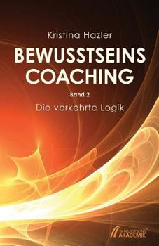 Paperback BewusstseinsCoaching 2: Die verkehrte Logik [German] Book