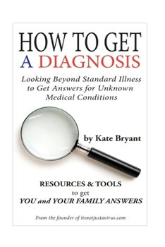 Paperback How To Get A Diagnosis: Looking Beyond Standard Illness to Get Answers for Unknown Medical Conditions Book