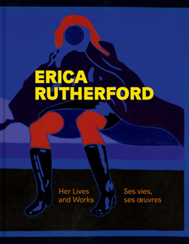 Hardcover Erica Rutherford: Her Lives and Works Ses Vies, Ses Oeuvres [French] Book
