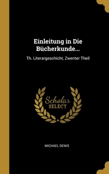 Hardcover Einleitung in Die Bücherkunde...: Th. Literargeschicht, Zwenter Theil [German] Book