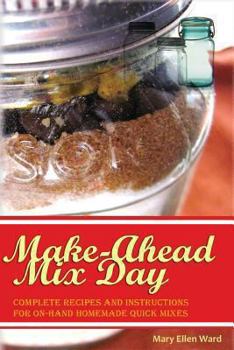 Paperback Make-Ahead Mix Day: Complete Recipes and Instructions for On-Hand Homemade Quick Mixes Book