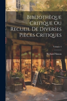 Paperback Bibliothèque Critique Ou Recueil De Diverses Pièces Critiques; Volume 4 [French] Book