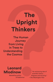 Paperback The Upright Thinkers: The Human Journey from Living in Trees to Understanding the Cosmos Book