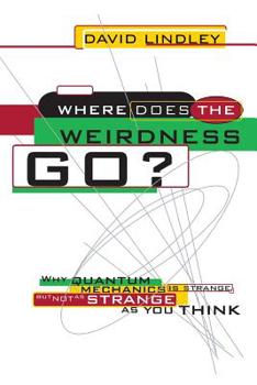 Paperback Where Does the Weirdness Go?: Why Quantum Mechanics Is Strange, But Not as Strange as You Think Book