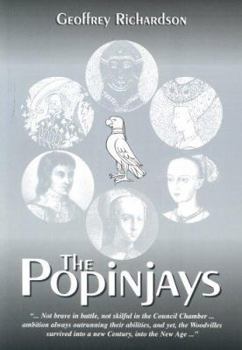 The Popinjays: A History of the Woodville Family in the 15th and 16th Centuries