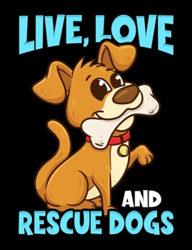 Live, Love And Rescue Dogs: Live, Love, Rescue Dogs Puppy Owners Blank Sketchbook to Draw and Paint (110 Empty Pages, 8.5" x 11")