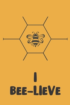 I Bee-lieve: Novelty Bee Notebook Pun For Beekeepers
