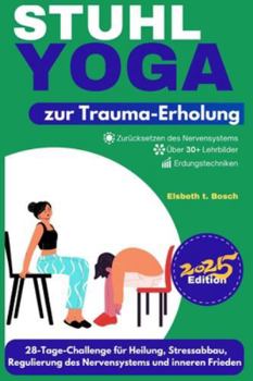 Paperback Stuhl-Yoga zur Trauma-Erholung: 28-Tage-Challenge für Heilung, Stressabbau, Regulierung des Nervensystems, emotionales Gleichgewicht und inneren Fried [German] Book