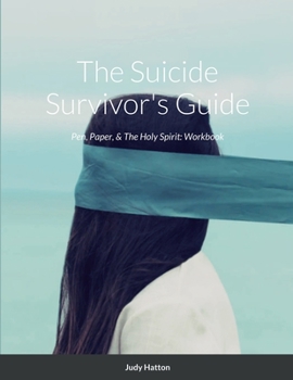 Paperback The Suicide Survivor's Guide: Pen, Paper, & The Holy Spirit Book