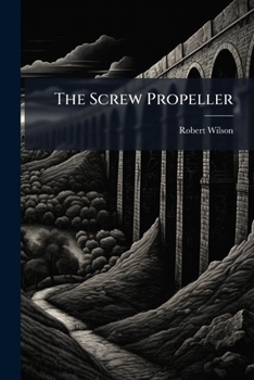 Paperback The Screw Propeller: Who Invented it? With Illustrations Book