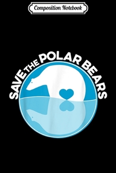 Composition Notebook: Save The Polar Bears  Journal/Notebook Blank Lined Ruled 6x9 100 Pages