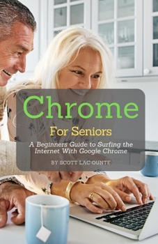 Paperback Chrome For Seniors: A Beginners Guide To Surfing the Internet With Google Chrome Book
