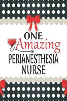 Paperback One Amazing Perianesthesia Nurse: Medical Theme Decorated Lined Notebook For Gratitude And Appreciation Book