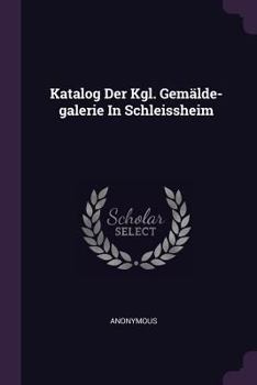 Paperback Katalog Der Kgl. Gemälde-galerie In Schleissheim Book
