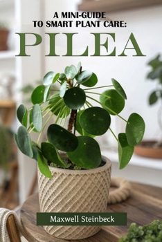 A Mini Guide to Smart Plant Care: Pilea (Smart Plant Care Essentials Series)