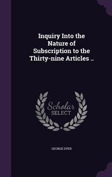 Hardcover Inquiry Into the Nature of Subscription to the Thirty-nine Articles .. Book