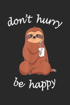 Paperback Don't Hurry Be Happy: Don't Hurry Be Happy Sloth Cute Funny Sloth Joke Journal/Notebook Blank Lined Ruled 6x9 100 Pages Book