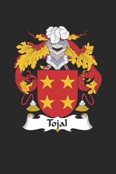 Tojal: Tojal Coat of Arms and Family Crest Notebook Journal (6 x 9 - 100 pages)