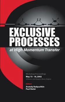 Exclusive Processes at High Momentum Transfer: May 15-18, 2002 Jefferson Lab, Newport News, Virginia