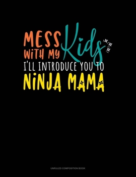 Paperback Mess With My Kids I'll Introduce You To Ninja Mama: Unruled Composition Book