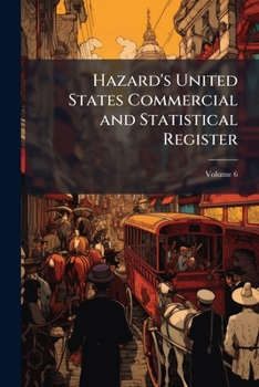 Paperback Hazard's United States Commercial and Statistical Register; Volume 6 Book