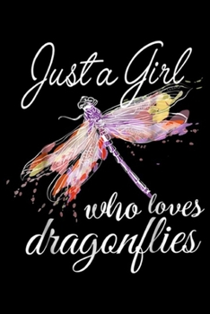 Just A Girl Who Loves Dragonflies: Just A Girl Who Loves Dragonflies Entomologist Gift Journal/Notebook Blank Lined Ruled 6x9 100 Pages