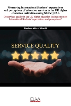 Paperback Measuring International Students' expectations and perceptions of education services in the UK higher education institutions using SERVQUAL Book