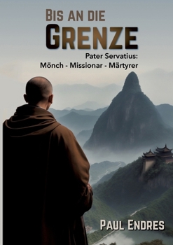 Paperback Bis an die Grenze: Pater Servatius: Mönch - Missionar - Märtyrer [German] Book
