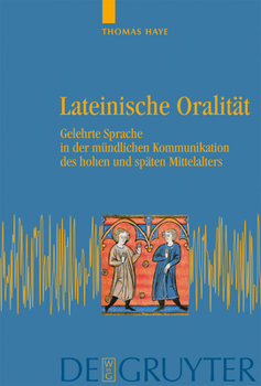 Hardcover Lateinische Oralität: Gelehrte Sprache in Der Mündlichen Kommunikation Des Hohen Und Späten Mittelalters [German] Book