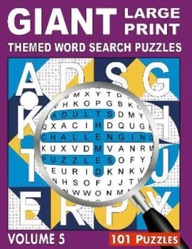 GIANT, LARGE PRINT, THEMED WORD SEARCH PUZZLES, Volume 5: 101 Challenging Word Hunt Puzzles for Adults (Large Print Word Search Puzzles for Adults)