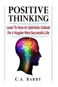 Paperback Positive Thinking Learn to Have an Optimistic Outlook for a Happier More Succes Book