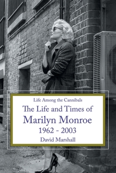 Paperback Life Among the Cannibals: The Life and Times of Marilyn Monroe 1962 - 2003 Book