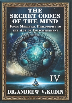 THE SECRET CODES OF THE MIND: INTRODUCTION TO PHILOSOPHY: Book IV