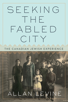 Hardcover Seeking the Fabled City: The Canadian Jewish Experience Book