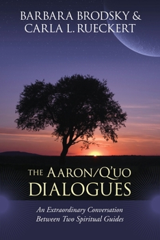 Paperback The Aaron/q'Uo Dialogues: An Extraordinary Conversation Between Two Spiritual Guides Book