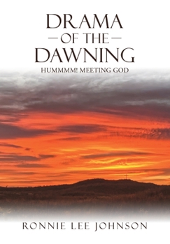 Hardcover Drama of the Dawning: Hummmm! Meeting God Book