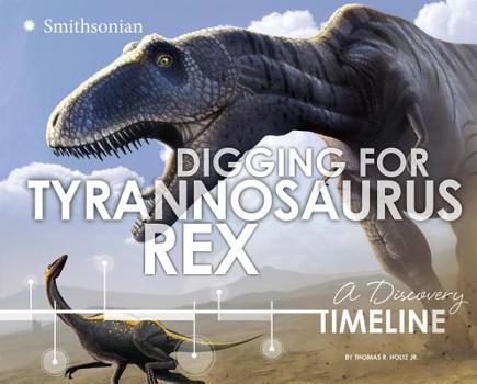 Hardcover Digging for Tyrannosaurus Rex: A Discovery Timeline Book