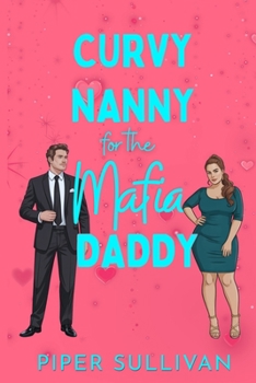Paperback Curvy Nanny for the Mafia Daddy: A Second Chance Mafia Boss Single Dad & the Nanny Romance Book