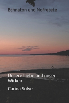 Paperback Echnaton und Nofretete: Unsere Liebe und unser Wirken [German] Book