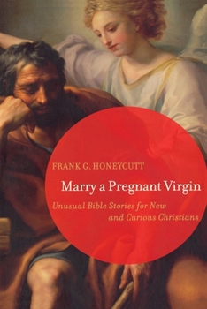 Paperback Marry a Pregnant Virgin: Unusual Bible Stories for New and Curious Christians Book