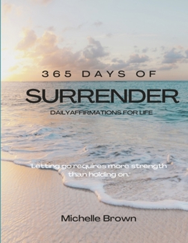 Hardcover 365 Days of Surrender: Letting Go Requires More Strength Than Holding on Book